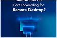 RDP Port Forwarding Configure Port Forwarding For Remote Desktop Protoco